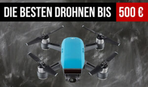 Drohnen bis 500 Euro im Vergleich